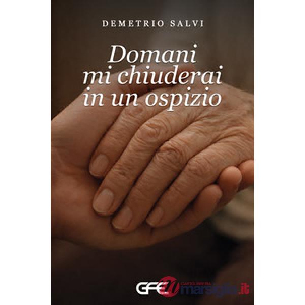 Domani mi chiuderai in un ospizio