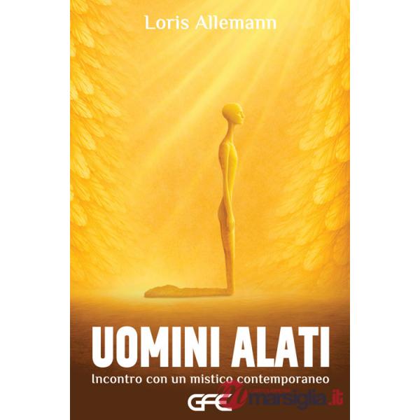 Uomini alati. Incontro con un mistico contemporaneo
