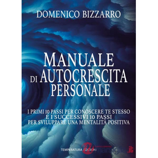 Manuale di autocrescita personale. I primi 10 passi per conoscere te stesso e i successivi 10 passi per sviluppare una mentalità