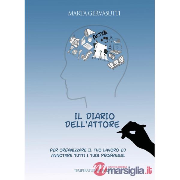 Diario dell'attore. Per organizzare il tuo lavoro ed annotare tutti i tuoi progressi (Il)