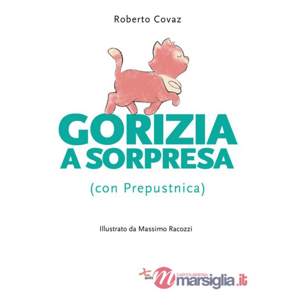 Gorizia a sorpresa (con Prepustnica). Ediz. illustrata