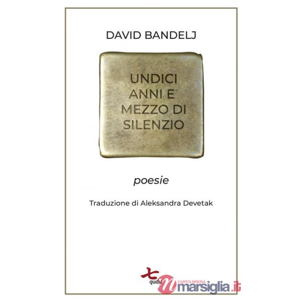 Undici anni e mezzo di silenzio. Poesie