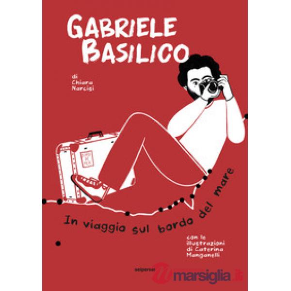 Gabriele Basilico. In viaggio sul bordo del mare
