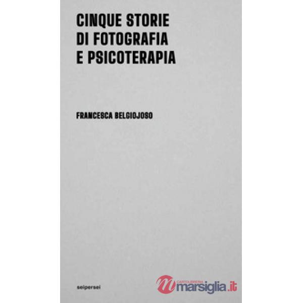 Cinque storie di fotografia e psicoterapia