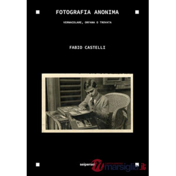 Fotografia anonima. Vernacolare, orfana o trovata