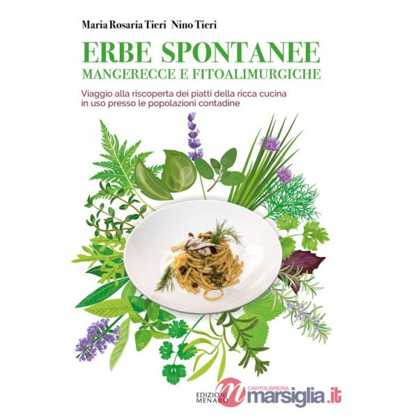 Erbe spontanee mangerecce e fitoalimurgiche. Viaggio alla riscoperta dei piatti della ricca cucina in uso presso le popolazioni 