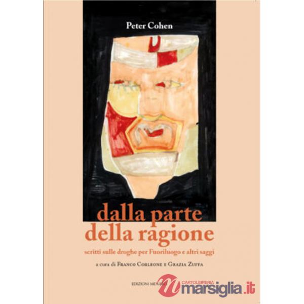 Dalla parte della ragione. Scritti sulle droghe per Fuoriluogo e altri saggi