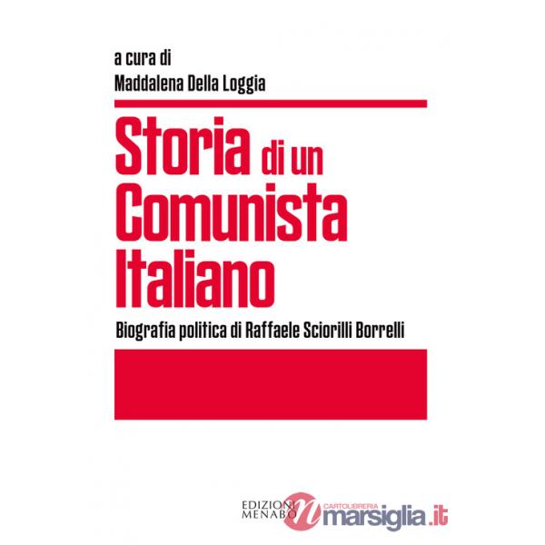 Storia di un comunista italiano. Biografia politica di Raffaele Sciorilli Borrelli