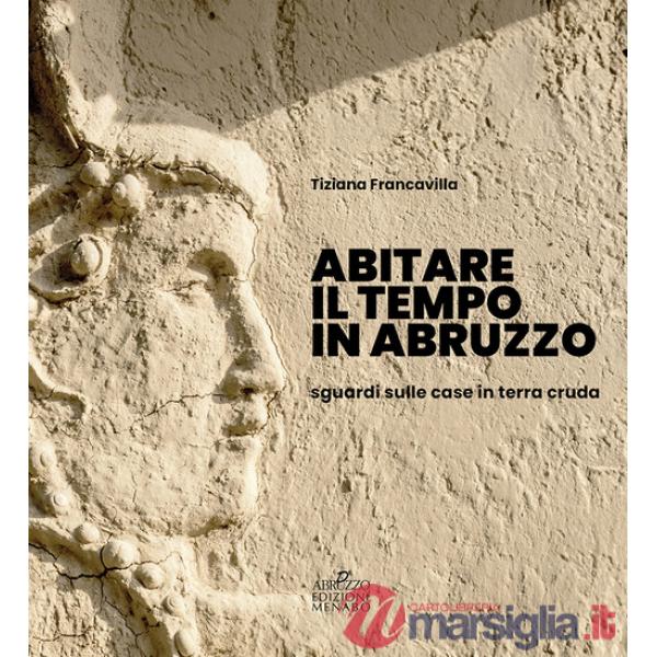 Abitare il tempo in Abruzzo. Sguardi sulle case in terra cruda