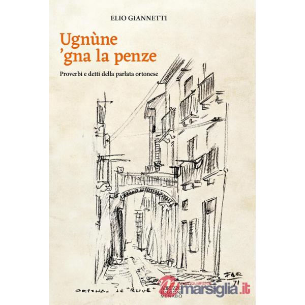 Ugnùne 'gna la pènze. Proverbi e detti della parlata ortonese