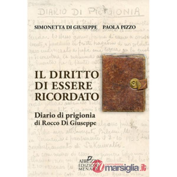 Diritto di essere ricordato. Diario di prigionia di Rocco di Giuseppe (Il)