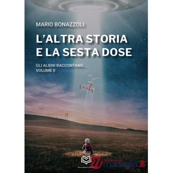 Altra storia e la sesta dose. Gli alieni raccontano (L'). Vol. 2