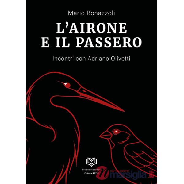Airone e il passero. Incontri con Adriano Olivetti (L')
