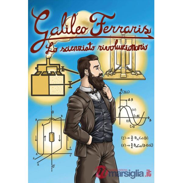 Galileo Ferraris. Lo scienziato rivoluzionario