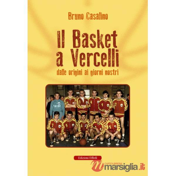 Basket a Vercelli. Dalle origini ai giorni nostri (Il)