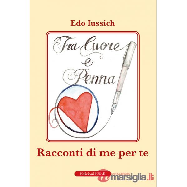Tra cuore e penna. Racconti di te per me