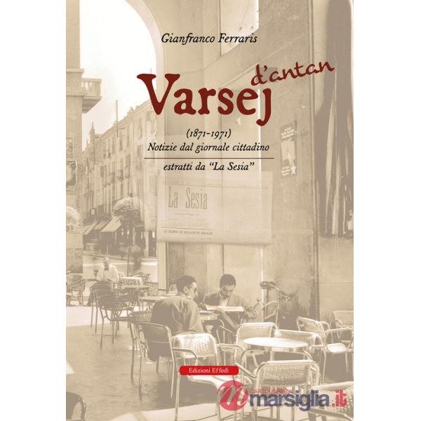 Varsej d'antan (1871-1971). Notizie dal giornale cittadino. Estratti da «la sesia»