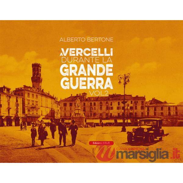 A Vercelli durante la Grande Guerra. Vol. 2