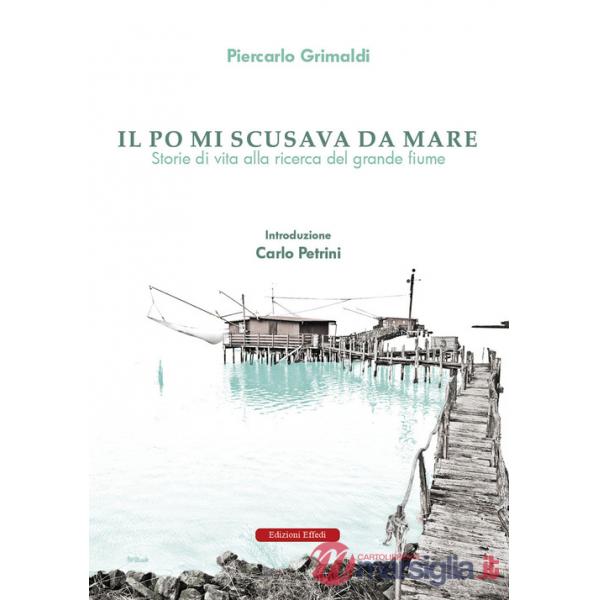 Po mi scusava da mare. Tracce di vita alla ricerca del grande fiume (Il)