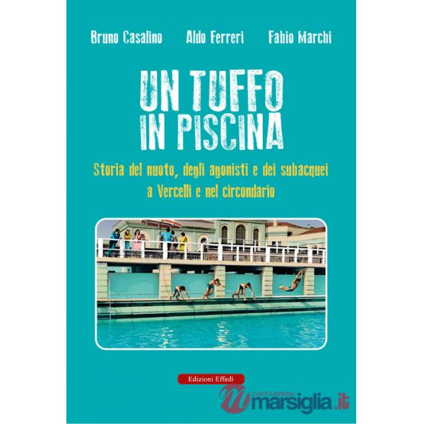 Tuffo in piscina. Storia del nuoto, degli agonisti e dei subacquei a Vercelli e nel circondario (Un)