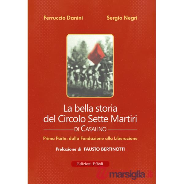 Bella storia del Circolo Sette Martiri di Casalino (La). Vol. 1: Dalla fondazione alla Liberazione