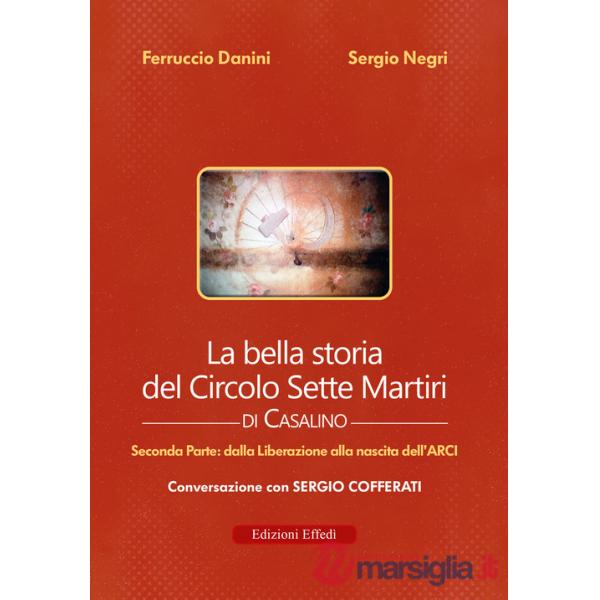 Bella storia del Circolo Sette Martiri di Casalino (La). Vol. 2: Dalla Liberazione alla nascita dell'ARCI