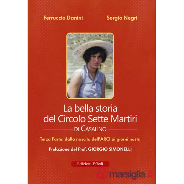 Bella storia del Circolo Sette Martiri di Casalino (La). Vol. 3: Dalla nascita dell'ARCI ai giorni nostri