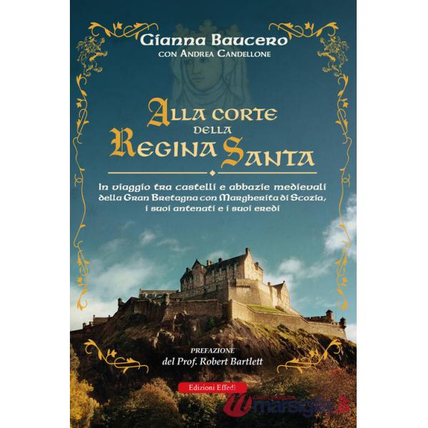 Alla corte della regina santa. In viaggio tra castelli e abbazie medievali della Gran Bretagna con Margherita di Scozia, i suoi 