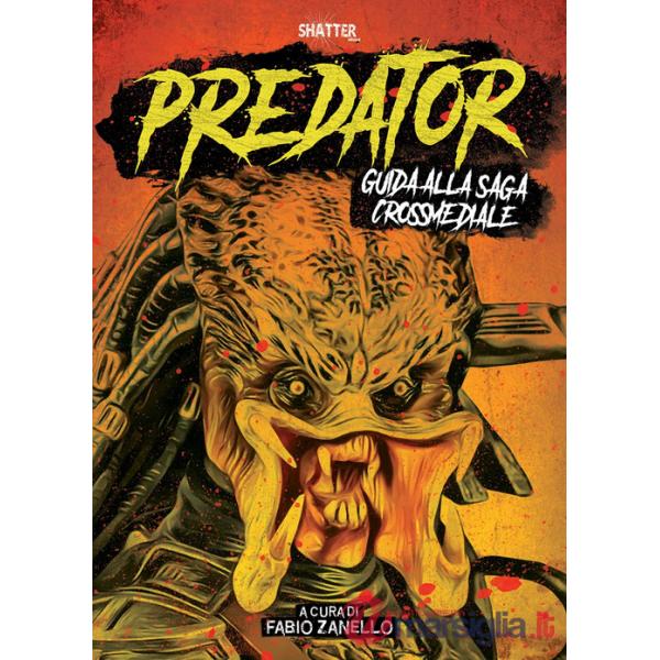 Predator. Guida alla saga crossmediale