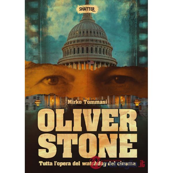 Oliver Stone. Tutta l'opera del watchdog del cinema