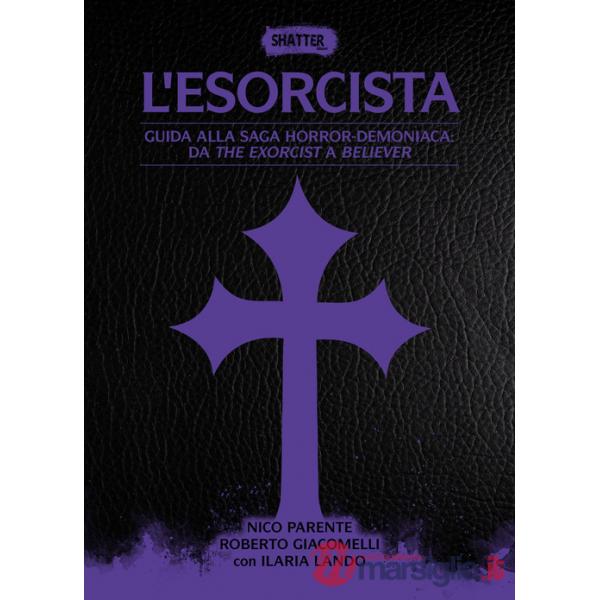 Esorcista. Guida alla saga horror-demoniaca: da The exorcist a Believer (L')
