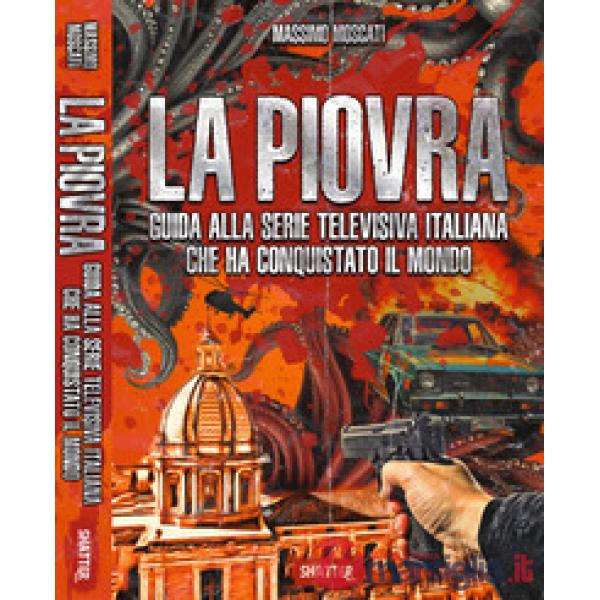 Piovra. Guida alla serie televisiva italiana che ha conquistato il mondo (La)