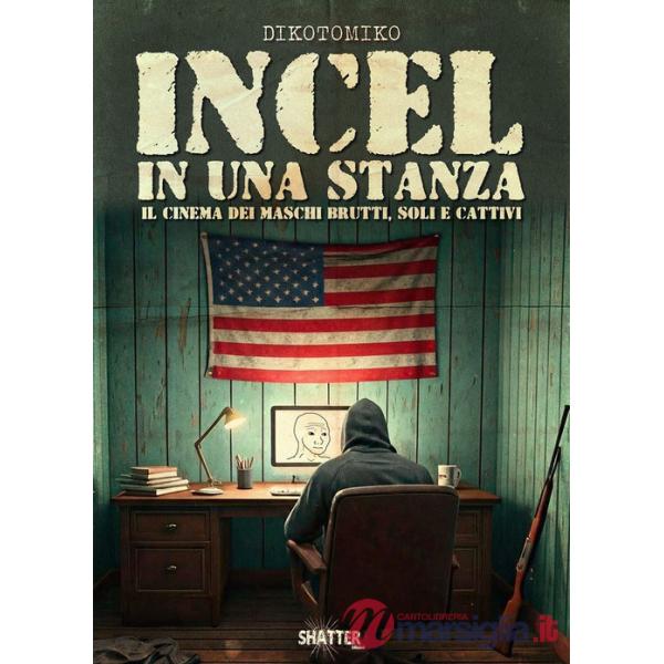 Incel in una stanza. Il cinema dei maschi brutti, soli e cattivi