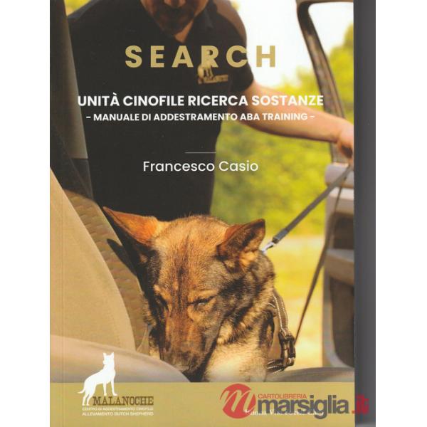Search. Unità cinofile ricerca sostanze. Manuale di addestramento ABA training. Nuova ediz.