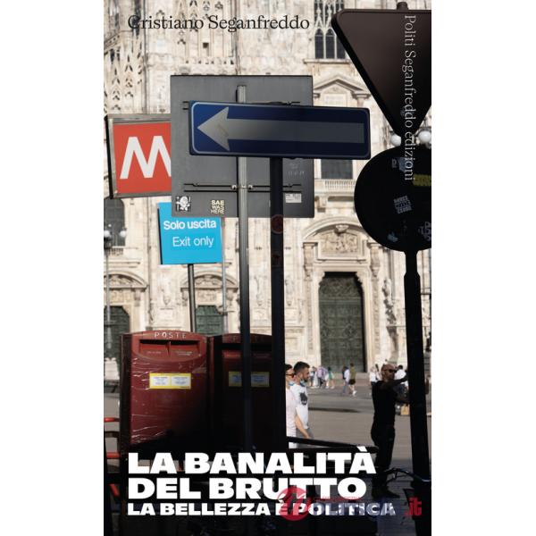 Banalità del brutto. La bellezza è politica (La)
