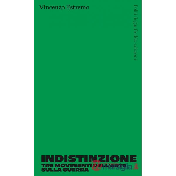 Indistinzione. Tre movimenti dell'arte sulla guerra