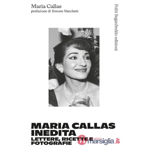 Maria Callas inedita. Lettere, ricette e fotografie