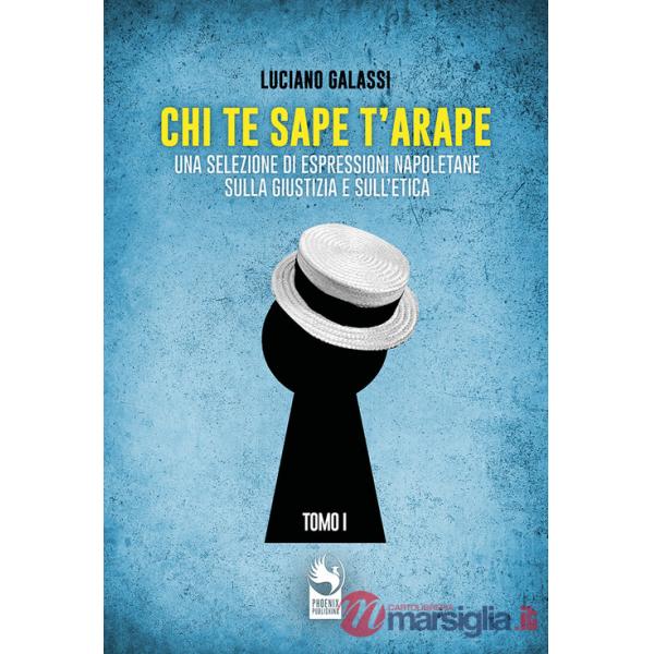 Chi te sape t'arape. Una selezione di espressioni napoletane sulla giustizia e sull'etica. Vol. 1