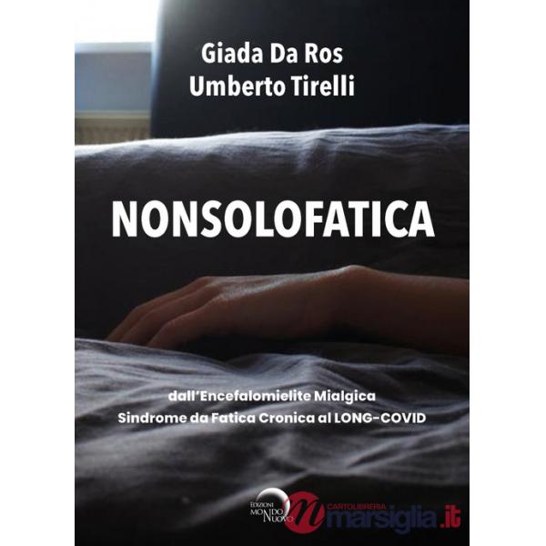 Nonsolofatica. Dall'encefalomielite mialgica-sindrome da fatica cronica al long-Covid