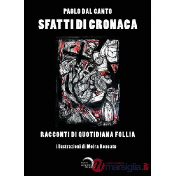 Sfatti di cronaca. Racconti di quotidiana follia. Ediz. illustrata