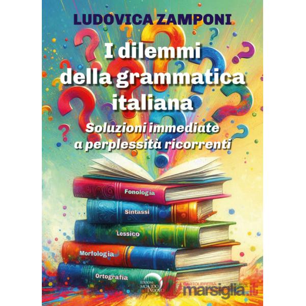 Dilemmi della grammatica italiana. Soluzioni immediate a perplessità ricorrenti (I)