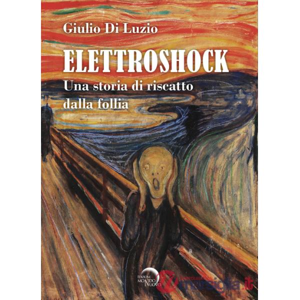 Elettroshock. Una storia di riscatto dalla follia