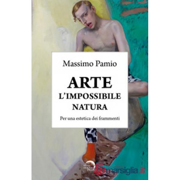 Arte. L'impossibile natura. Per una estetica dei frammenti