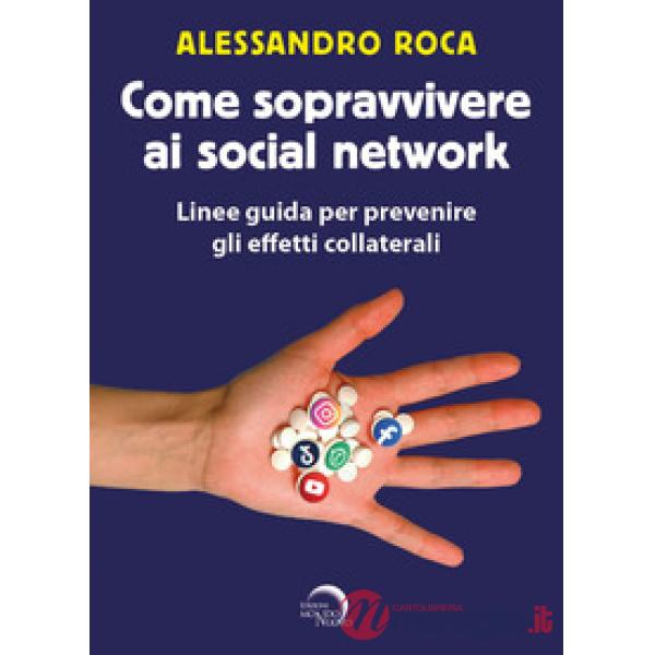 Come sopravvivere ai social network. Linee guida per prevenire gli effetti collaterali