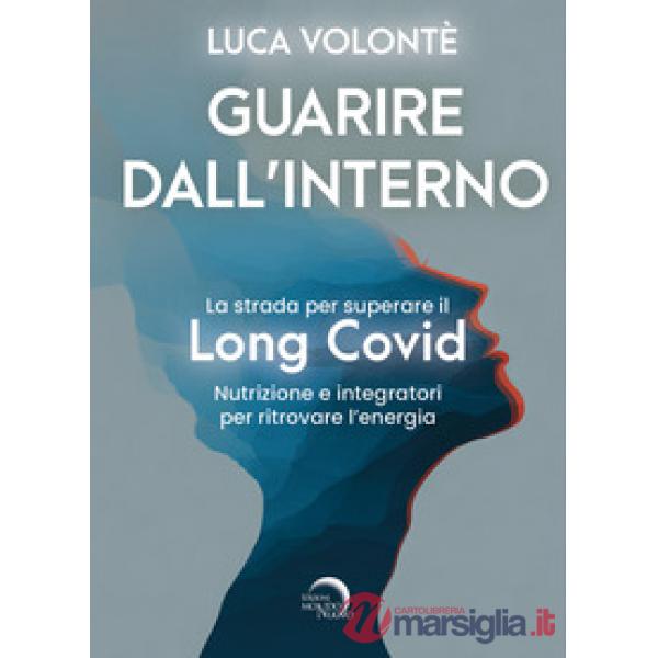 Guarire dall'interno. La strada per superare il Long Covid. Nutrizione e integratori per ritrovare l'energia