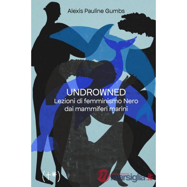 Undrowned. Lezioni di femminismo nero dai mammiferi marini