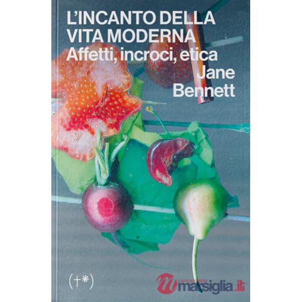 Incanto della vita moderna. Affetti, incroci, etica (L')