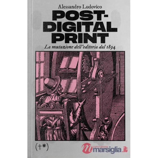Post-digital print. La mutazione dell'editoria dal 1894