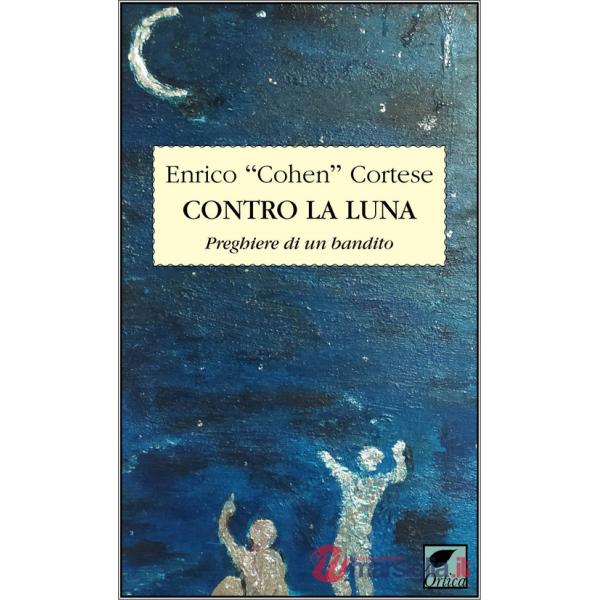 Contro la luna. Preghiere di un bandito