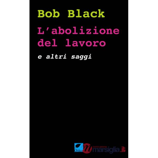 Abolizione del lavoro e altri saggi (L')